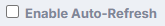 The Enable Auto-Refresh checkbox